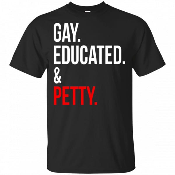Gay Educated & Petty Shirt, Hoodie, Tank 3