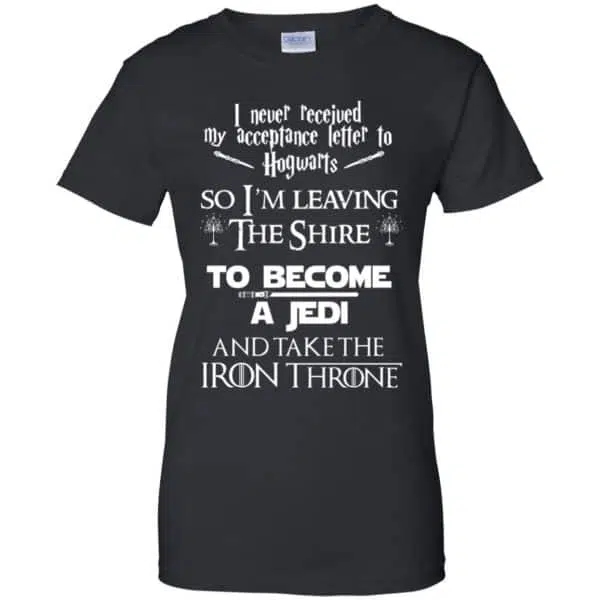 I Never Received My Acceptance Letter In Hogwarts So I'm Leaving The Shire To Become A Jedi And Take The Iron Throne Shirt, Hoodie, Tank 11