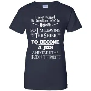 I Never Received My Acceptance Letter In Hogwarts So I'm Leaving The Shire To Become A Jedi And Take The Iron Throne Shirt, Hoodie, Tank 24