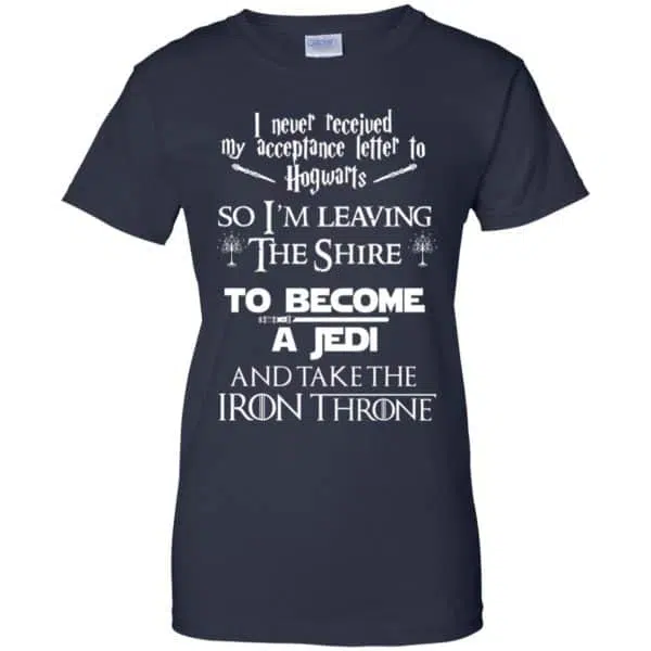 I Never Received My Acceptance Letter In Hogwarts So I'm Leaving The Shire To Become A Jedi And Take The Iron Throne Shirt, Hoodie, Tank 13