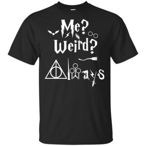 Me? Weird? Always. – Harry Potter Shirt, Hoodie, Tank Apparel