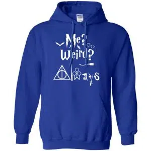 Me? Weird? Always. - Harry Potter Shirt, Hoodie, Tank 21