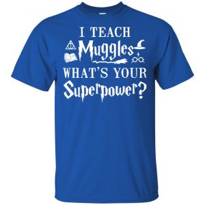 I Teach Muggles What's Your Superpower Harry Potter Shirt, Hoodie, Tank 16