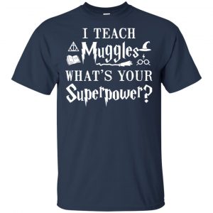 I Teach Muggles What's Your Superpower Harry Potter Shirt, Hoodie, Tank 17