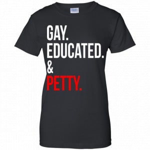 Gay Educated & Petty Shirt, Hoodie, Tank 9