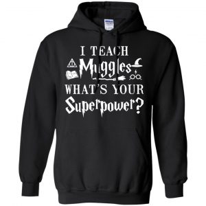 I Teach Muggles What's Your Superpower Harry Potter Shirt, Hoodie, Tank 18
