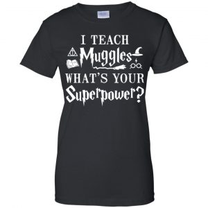 I Teach Muggles What's Your Superpower Harry Potter Shirt, Hoodie, Tank 22
