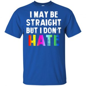 I May Be Straight But I Don't Hate LGBT Shirt, Hoodie, Tank 16 I May Be Straight But I Don't Hate LGBT Shirt, Hoodie, Tank 16