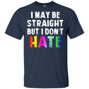 I May Be Straight But I Don't Hate LGBT Shirt, Hoodie, Tank 17 I May Be Straight But I Don't Hate LGBT Shirt, Hoodie, Tank 17