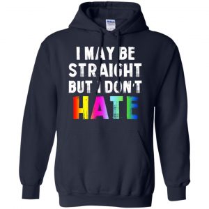 I May Be Straight But I Don't Hate LGBT Shirt, Hoodie, Tank 19 I May Be Straight But I Don't Hate LGBT Shirt, Hoodie, Tank 19