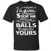 Having A Vagina Doesn't Stop Me From Believing That My Balls Are Bigger Than Yours T-Shirts, Hoodie, Tank 2