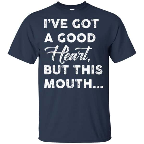 I’ve Got A Good Heart, But This Mouth… Shirt, Hoodie, Tank Apparel 6