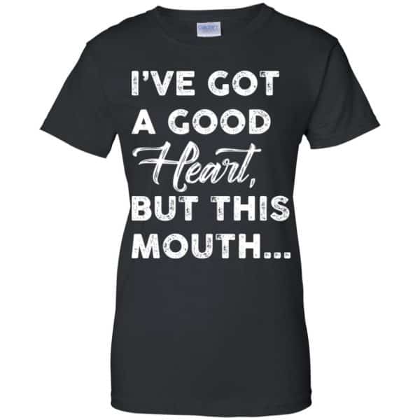 I’ve Got A Good Heart, But This Mouth… Shirt, Hoodie, Tank Apparel 11