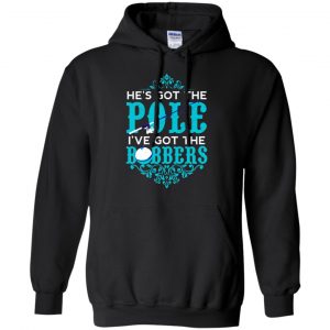 He's Got The Pole I've Got The Bobbers - Fishing Shirt, Hoodie, Tank 8