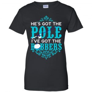 He's Got The Pole I've Got The Bobbers - Fishing Shirt, Hoodie, Tank 9
