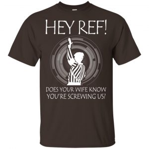 Hey Ref! Does Your Wife Know You're Screwing Us Shirt, Hoodie, Tank 15