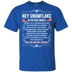 Hey Snowflake In The Real World You Don't Get A Participation Trophy T-Shirts, Hoodie, Tank 8