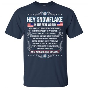 Hey Snowflake In The Real World You Don't Get A Participation Trophy T-Shirts, Hoodie, Tank 9