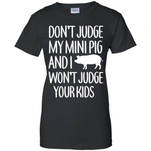 Don't Judge My Mini Pig And I Won't Judge Your Kids Shirt, Hoodie, Tank 22