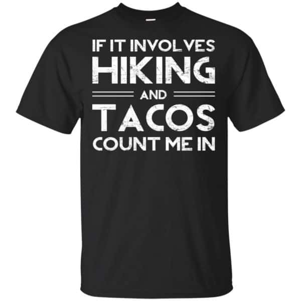 If It Involves Hiking And Tacos Count Me In Shirt, Hoodie, Tank 3