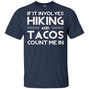If It Involves Hiking And Tacos Count Me In Shirt, Hoodie, Tank 17