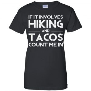 If It Involves Hiking And Tacos Count Me In Shirt, Hoodie, Tank 22