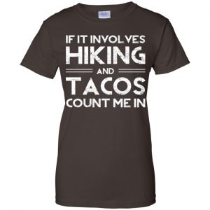If It Involves Hiking And Tacos Count Me In Shirt, Hoodie, Tank 23