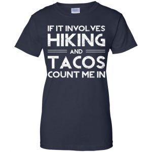 If It Involves Hiking And Tacos Count Me In Shirt, Hoodie, Tank 24