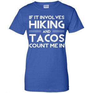 If It Involves Hiking And Tacos Count Me In Shirt, Hoodie, Tank 25