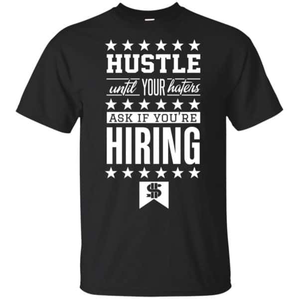 Hustle Until Your Haters Ask If You're Hiring Shirt, Hoodie, Tank 3