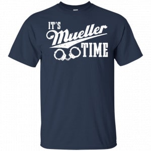 It's Mueller Time Shirt, Hoodie, Tank 17