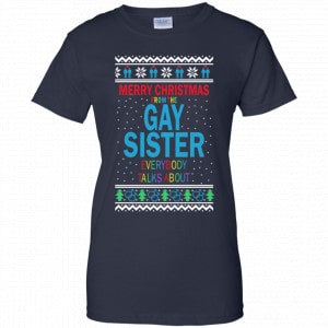 Merry Christmas From The Gay Sister Everybody Talks About Shirt, Hoodie, Tank 24