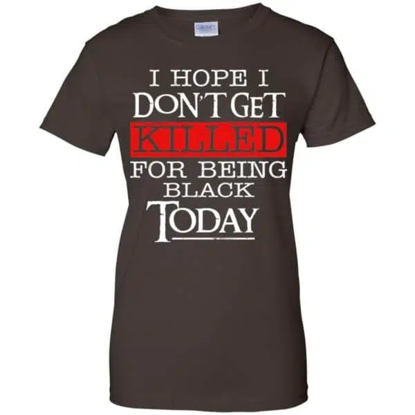 I Hope I Don't Get Killed For Being Black Today Shirt, Hoodie, Tank 12