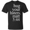 Hug Your Haters Matt 5:44 Shirt, Hoodie, Tank 2
