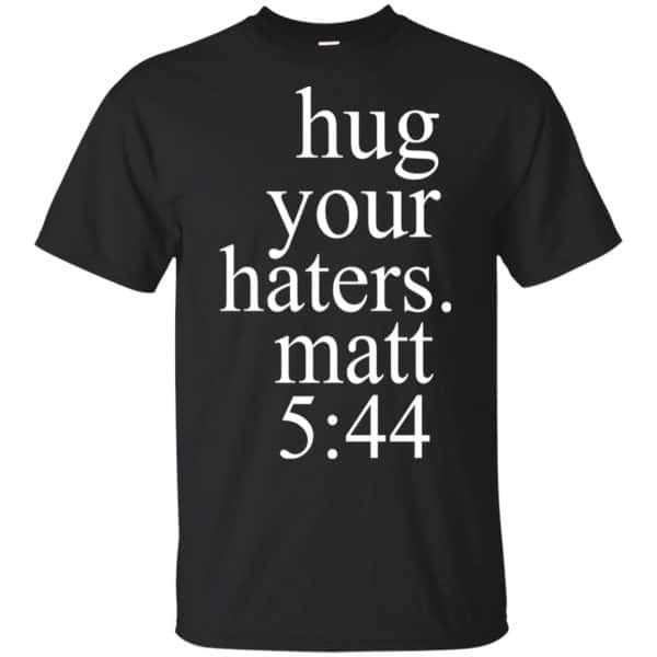 Hug Your Haters Matt 5:44 Shirt, Hoodie, Tank 3