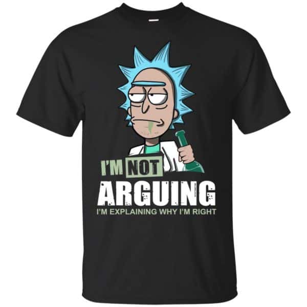 I'm Not Arguing I'm Explaining Why I'm Right Rick And Morty Shirt, Hoodie, Tank 3