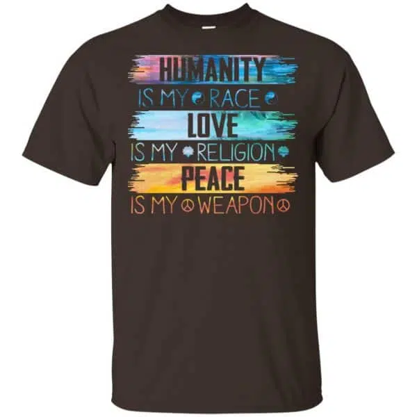 Humanity Is My Race Love Is My Religion Peace Is My Weapon Shirt, Hoodie, Tank 4