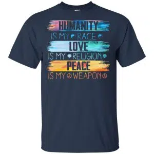 Humanity Is My Race Love Is My Religion Peace Is My Weapon Shirt, Hoodie, Tank 17