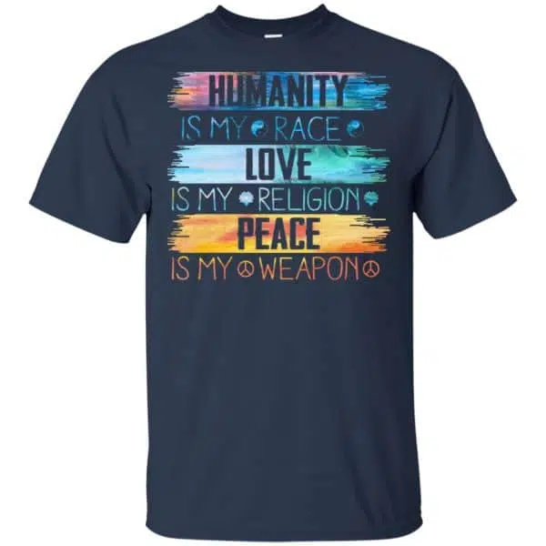 Humanity Is My Race Love Is My Religion Peace Is My Weapon Shirt, Hoodie, Tank 6