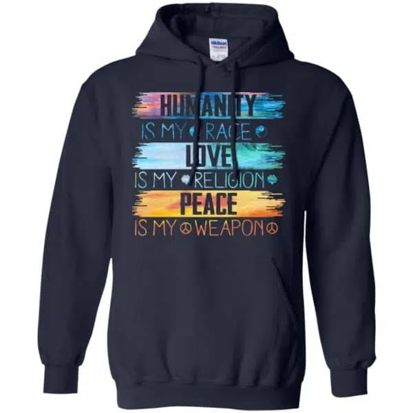 Humanity Is My Race Love Is My Religion Peace Is My Weapon Shirt, Hoodie, Tank 8