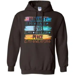 Humanity Is My Race Love Is My Religion Peace Is My Weapon Shirt, Hoodie, Tank 20