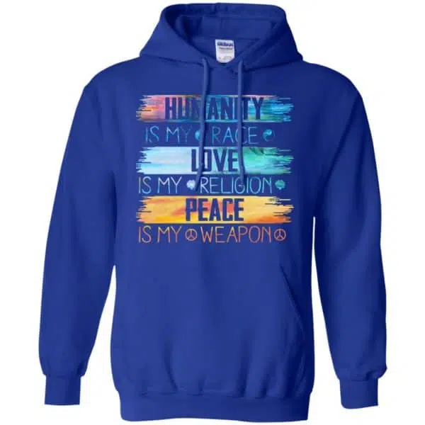 Humanity Is My Race Love Is My Religion Peace Is My Weapon Shirt, Hoodie, Tank 10