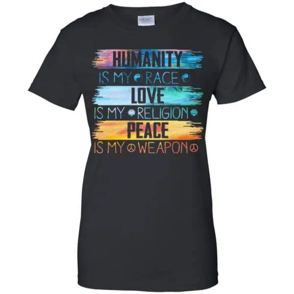 Humanity Is My Race Love Is My Religion Peace Is My Weapon Shirt, Hoodie, Tank 11