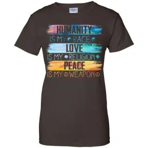 Humanity Is My Race Love Is My Religion Peace Is My Weapon Shirt, Hoodie, Tank 23