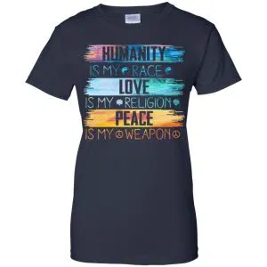 Humanity Is My Race Love Is My Religion Peace Is My Weapon Shirt, Hoodie, Tank 24