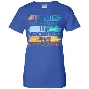 Humanity Is My Race Love Is My Religion Peace Is My Weapon Shirt, Hoodie, Tank 25