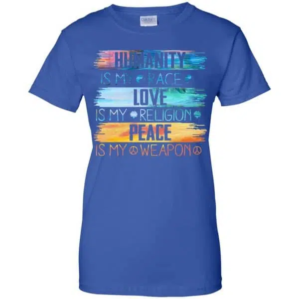 Humanity Is My Race Love Is My Religion Peace Is My Weapon Shirt, Hoodie, Tank 14