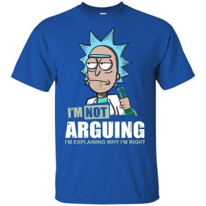 I'm Not Arguing I'm Explaining Why I'm Right Rick And Morty Shirt, Hoodie, Tank 8
