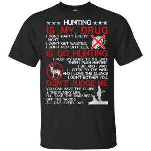 Hunting Is My Drug T-Shirts, Hoodie, Tank Apparel