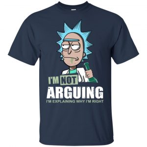 I'm Not Arguing I'm Explaining Why I'm Right Rick And Morty Shirt, Hoodie, Tank 9